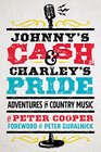 Johnny's Cash and Charley's Pride Lasting Legends and Untold Adventures in County Music