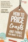 How to Price Crafts and Things You Make to Sell Successful Craft Business Ideas for Pricing on Etsy to Stores at Craft Shows  Everywhere Else