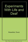 Experiments With Life and Deaf