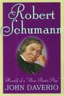 Robert Schumann Herald of a New Poetic Age