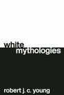 White Mythologies Writing History and the West