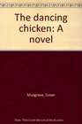 The dancing chicken A novel