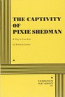 The Captivity of Pixie Shedman