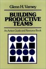 Building Productive Teams An Action Guide and Resource Book