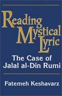Reading Mystical Lyric The Case of Jalal AlDin Rumi