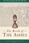 The Birth of the Ashes The Amazing Story of the First Ashes Test