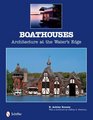 Boathouses Architecture at the Water's Edge