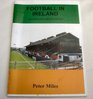 Football in Ireland The Grounds Clubs and History