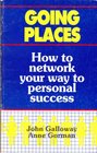 Going Places How to Network Your Way to Personal Success
