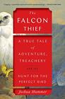 The Falcon Thief A True Tale of Adventure Treachery and the Hunt for the Perfect Bird