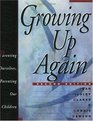 Growing Up Again  Second Edition  Parenting Ourselves Parenting Our Children