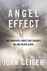 The Angel Effect The Powerful Force That Ensures We Are Never Alone