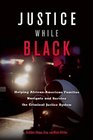 Justice While Black Helping AfricanAmerican Families Navigate and Survive the Criminal Justice System