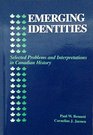 Emerging Identities Selected Problems and Interpretations in Canadian History