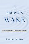 In Brown's Wake Legacies of America's Educational Landmark