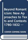Beyond Romanticism New Approaches to Texts and Contexts 17801832