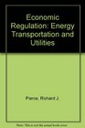 Economic Regulation Energy Transportation and Utilities
