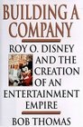 Building a Company Roy O Disney and the Creation of an Entertainment Empire