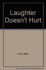 Laughter Doesn't Hurt