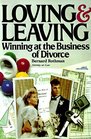 Loving and Leaving Winning at the Business of Divorce