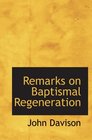 Remarks on Baptismal Regeneration