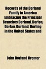 Records of the Dorland Family in America Embracing the Principal Branches Dorland Dorlon Dorlan Durland Durling in the United States and