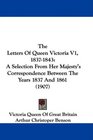 The Letters Of Queen Victoria V1 18371843 A Selection From Her Majesty's Correspondence Between The Years 1837 And 1861