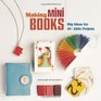 Making Mini Books Big Ideas for 30 Little Projects