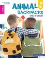 Animal Backpacks 8 Pals to Crochet