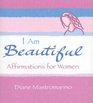 I Am Beautiful Affirmations for Women Inspiring Words to Nourish the Heart Mind and Spirit and to Remind You How Beautiful You Are