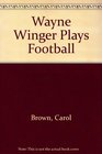 Wayne Winger Plays Football