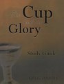 The Cup and the Glory Study Guide