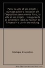 Paris La ville et ses projets  ouvrage publie a l'occasion de l'exposition permanente Paris la ville et ses projets inauguree le 13 decembre 1988   a city in the making