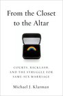 From the Closet to the Altar Courts Backlash and the Struggle for SameSex Marriage