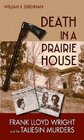 Death in a Prairie House: Frank Lloyd Wright and the Taliesin Murders