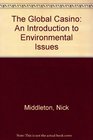 The Global Casino An Introduction to Environmental Issues