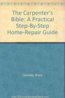 The Carpenter's Bible A Practical StepByStep Home Repair Guide