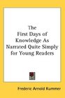 The First Days of Knowledge As Narrated Quite Simply for Young Readers