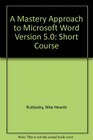 A Mastery Approach to Microsoft Word Version 50 Short Course