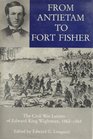 From Antietam to Fort Fisher The Civil War Letters of Edward King Wightman 18621865