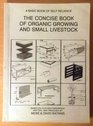 Concise Book of Organic Growing and Small Livestock A Basic Book of Self Reliance