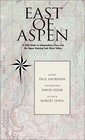 East of Aspen  A Field Guide to Independence Pass and the Upper Roaring Fork Valley