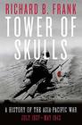 Tower of Skulls A History of the AsiaPacific War Volume I July 1937May 1942