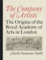The Company of Artists The Origins of the Royal Academy of Arts in London