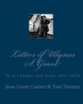 Letters of Ulysses S Grant To his Father and Sister 18571878