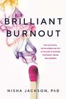Brilliant Burnout How Successful Driven Women Can Stay in the Game by Rewiring Their Bodies Brains and Hormones