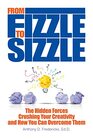 From Fizzle to Sizzle The Hidden Forces Crushing Your Creativity and How You Can Overcome Them