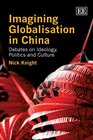 Imagining Globalization in China Debates on Ideology Politics and Culture