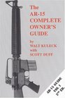 The AR-15 Complete Owner's Guide: (AR-15 Guide Vol. 1 2nd ED.)