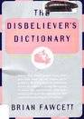 The Disbeliever's Dictionary A Gleefully Disrespectful Lexicon of Canada Today